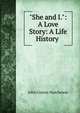 "She and I.": A Love Story: A Life History ., John Conroy Hutcheson 