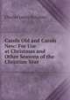 Carols Old and Carols New: For Use at Christmas and Other Seasons of the Christian Year, Charles Lewis Hutchins 