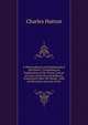 A Philosophical and Mathematical Dictionary: Containing an Explanation of the Terms, and an Account of the Several Subjects, Comprised Under the Heads . with an Historical Account of the, Charles Hutton 