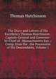 The Diary and Letters of His Excellency Thomas Hutchinson . Captain-General and Governor-In-Chief of . Massachusetts Bay .: Comp. from the . the Possession of His Descendants, Volume 1, Thomas Hutchinson 