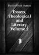Essays, Theological and Literary, Volume 2, Richard Holt Hutton 