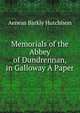 Memorials of the Abbey of Dundrennan, in Galloway A Paper., Aeneas Barkly Hutchison 