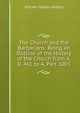 The Church and the Barbarians: Being an Outline of the History of the Church from A. D. 461 to A, Part 1003, William Holden Hutton 
