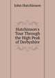 Hutchinson's Tour Through the High Peak of Derbyshire, John Hutchinson 