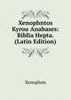 Xenophntos Kyrou Anabases: Biblia Hepta. (Latin Edition), Xenophon 