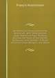 An Historical Essay Concerning Witchcraft: With Observations Upon Matters of Fact; Tending to Clear the Texts of the Sacred Scriptures, and Confute . in Proof of the Christian Religion; the Other, Francis Hutchinson 