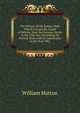 The History of the Roman Wall: Which Crosses the Island of Britain, from the German Ocean to the Irish Sea, Describing Its Antient State, and Its Appearance in the Year 1801, William Hutton 