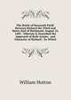 The Battle of Bosworth Field: Between Richard the Third and Henry Earl of Richmond, August 22, 1485 : Wherein Is Described the Approach of Both Armies . and Character of Richard : To Which, William Hutton 