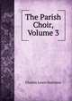 The Parish Choir, Volume 3, Charles Lewis Hutchins 