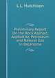 Preliminary Report On the Rock Asphalt, Asphaltite, Petroleum and Natural Gas in Oklahoma, L L. Hutchison 