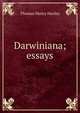 Darwiniana; essays, Thomas Henry Huxley 
