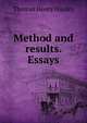 Method and results. Essays, Thomas Henry Huxley 