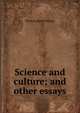 Science and culture; and other essays, Thomas Henry Huxley 