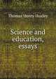 Science and education, essays, Thomas Henry Huxley 