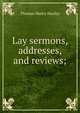 Lay sermons, addresses, and reviews;, Thomas Henry Huxley 