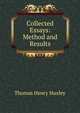 Collected Essays: Method and Results, Thomas Henry Huxley 