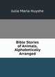 Bible Stories of Animals, Alphabetically Arranged, Julia Maria Huyshe 
