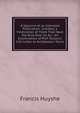 A Specime of an Intended Publication . Entitled, a Vindication of Them That Have the Rule Over Us &c.: An Examination of Prof. Porson's Ivth Letter to Archdeacon Travis, Francis Huyshe 