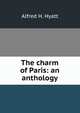 The charm of Paris: an anthology, Alfred H. Hyatt 
