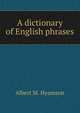 A dictionary of English phrases, Albert Montefiore Hyamson 