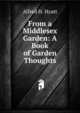 From a Middlesex Garden: A Book of Garden Thoughts, Alfred H. Hyatt 