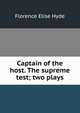 Captain of the host. The supreme test; two plays, Florence Elise Hyde 