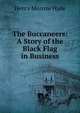 The Buccaneers: A Story of the Black Flag in Business, Henry Morrow Hyde 