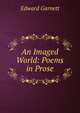 An Imaged World: Poems in Prose, Edward Garnett 