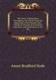 The Story of Methodism Throughout the World: From the Beginning to the Present Time . Giving an Account of Its Various Influences and Institutions of To-Day, Ammi Bradford Hyde 