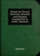 Hymns for Private Devotion, Selected and Original Compiled by B. Fuller-Maitland., Hymns 