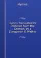 Hymns Translated Or Imitated from the German, by a Clergyman G. Walker., Hymns 