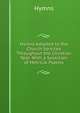 Hymns Adapted to the Church Services Throughout the Christian Year: With a Selection of Metrical Psalms, Hymns 