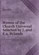 Hymns of the Church Universal Selected by J. and E.a. Rylands., Hymns 