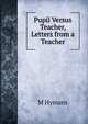 Pupil Versus Teacher, Letters from a Teacher, M Hymans 