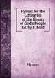 Hymns for the Lifting Up of the Hearts of God's People Ed. by F. Ford., Hymns 