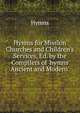 Hymns for Mission Churches and Children's Services, Ed. by the Compilers of 'hymns Ancient and Modern'., Hymns 