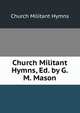 Church Militant Hymns, Ed. by G.M. Mason, Church Militant Hymns 