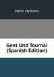 Gent Und Tournai (Spanish Edition), Henri Hymans 