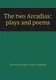 The two Arcadias: plays and poems, Rosalind Caroline Travers Hyndman 