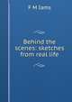 Behind the scenes: sketches from real life, F M Iams 