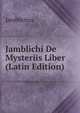 Jamblichi De Mysteriis Liber (Latin Edition), Iamblichus 