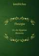Theurgia. Or, the Egyptian Mysteries, Iamblichus 