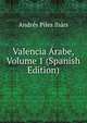 Valencia Arabe, Volume 1 (Spanish Edition), Andres Piles Ibars 