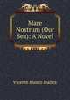Mare Nostrum (Our Sea): A Novel, Vicente Blasco Iba?n?ez 