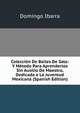 Coleccion De Bailes De Sala: Y Metodo Para Aprenderlos Sin Ausilio De Maestro, Dedicada a La Juventud Mexicana (Spanish Edition), Domingo Ibarra 