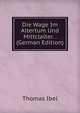 Die Wage Im Altertum Und Mittclalter. . (German Edition), Thomas Ibel 