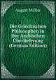 Die Griechischen Philosophen in Der Arabischen Uberlieferung (German Edition), August Muller 