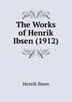 The Works of Henrik Ibsen (1912), Henrik Ibsen 