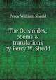 The Oceanides; poems & translations by Percy W. Shedd, Percy William Shedd 