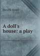 A doll`s house. A play in theree acts, Henrik Ibsen 